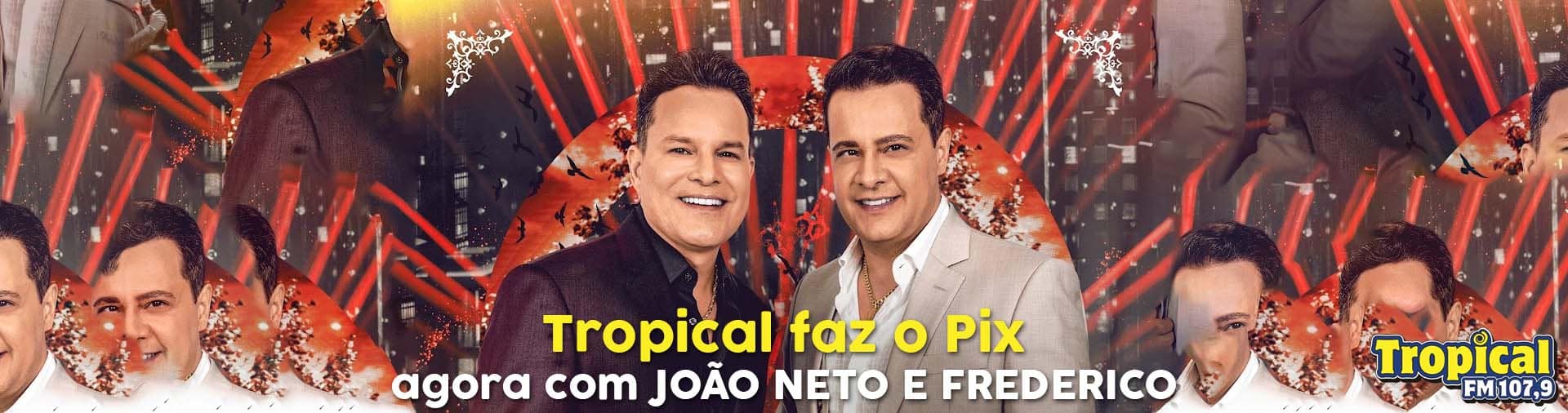 Banner Tropical faz o Pix com João Neto e Frederico