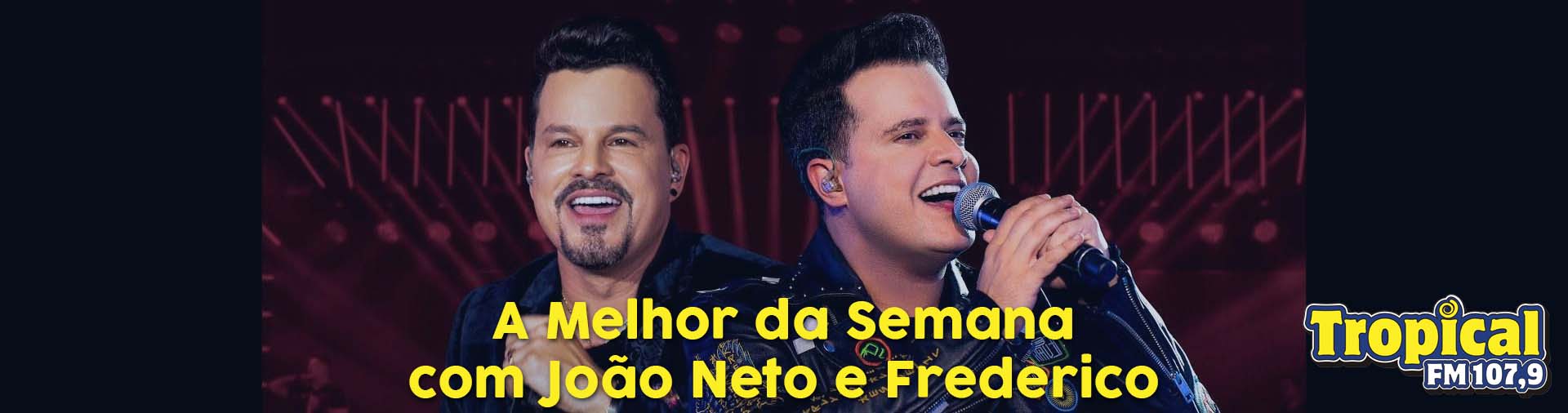 Banner A Melhor da Semana com João Neto e Frederico